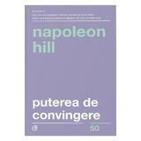 Puterea de convingere - Napoleon Hill, editura Curtea Veche