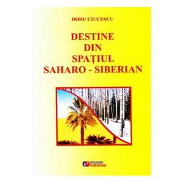 Destine din spatiul saharo-siberian - doru ciucescu, editura rovimed