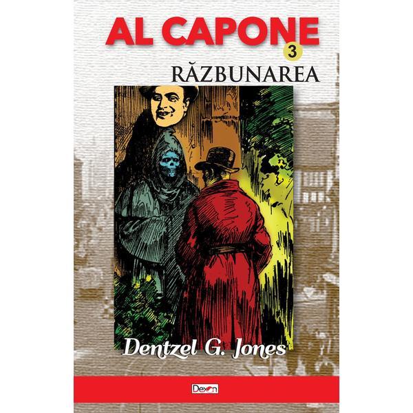 Al capone vol.3: razbunarea - dentzel g. jones, editura dexon