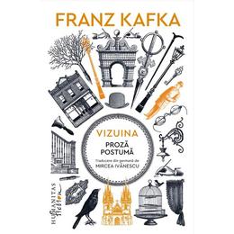 Vizuina. Proza postuma - Franz Kafka, editura Humanitas