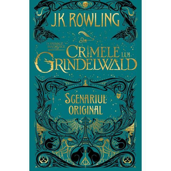 Crimele lui Grindelwald (Scenariul original). Seria Animale fantastice Vol. 2 - J.K. Rowling, editura Grupul Editorial Art