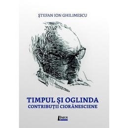 Timpul si oglinda - stefan ion ghilimescu, editura limes