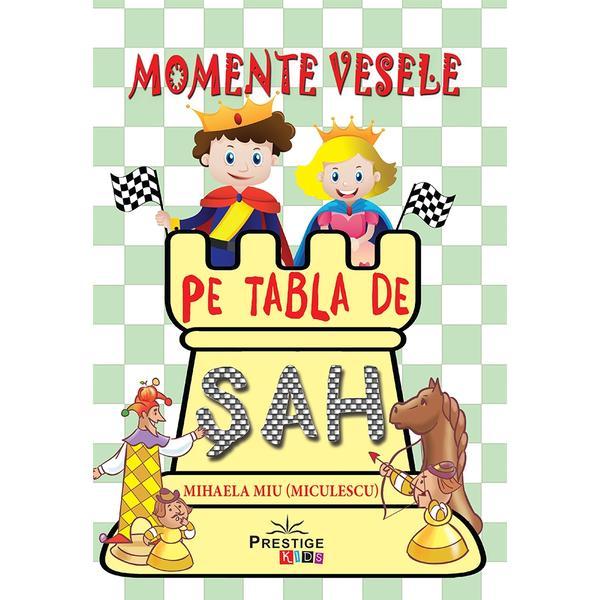 Momente vesele pe tabla de sah - Mihaela Miu, editura Prestige