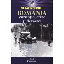 Romania. coruptie, crize si dezastre - catalin fudulu