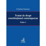 Tratat de drept constitutional contemporan Ed.3 - Cristian Ionescu, editura C.h. Beck