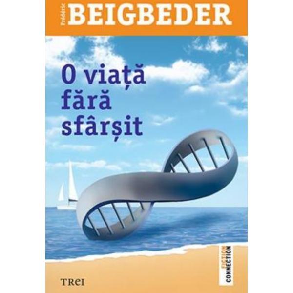 O viata fara sfarsit - frederic beigbeder, editura trei
