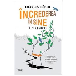 Increderea in sine. o filosofie - charles pepin, editura trei
