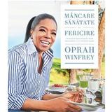 Mancare, sanatate si fericire - Oprah Winfrey, editura Lifestyle