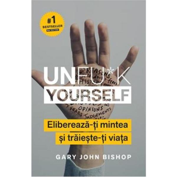 Unfu*k Yourself. Elibereaza-ti mintea si traieste-ti viata - Gary John Bishop, editura Lifestyle