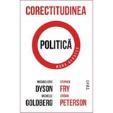 Corectitudinea politica - Michael Eric Dyson, Michelle Goldberg, Stephen Fry, editura Trei