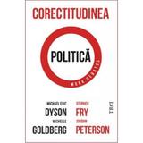 Corectitudinea politica - Michael Eric Dyson, Michelle Goldberg, Stephen Fry, editura Trei