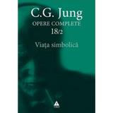 Opere complete 18/2: Viata simbolica - C.G. Jung, editura Trei