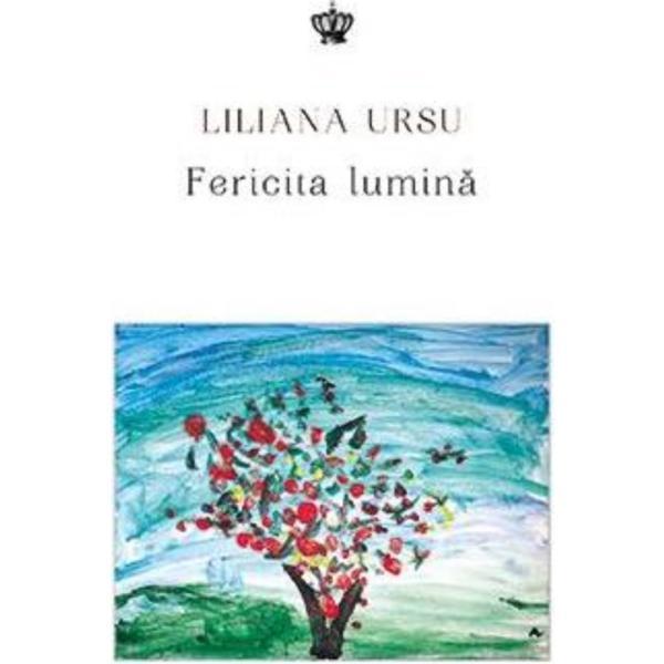 Fericita lumina - Liliana Ursu, editura Baroque Books &amp; Arts