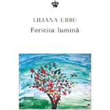 Fericita lumina - Liliana Ursu, editura Baroque Books & Arts
