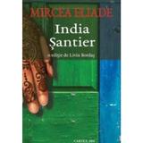 India. Santier - Mircea Eliade, editura Cartex