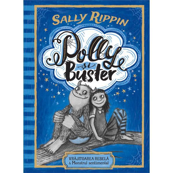 Polly si buster: vrajitoarea rebela and monstrul sentimental - sally rippin, editura humanitas