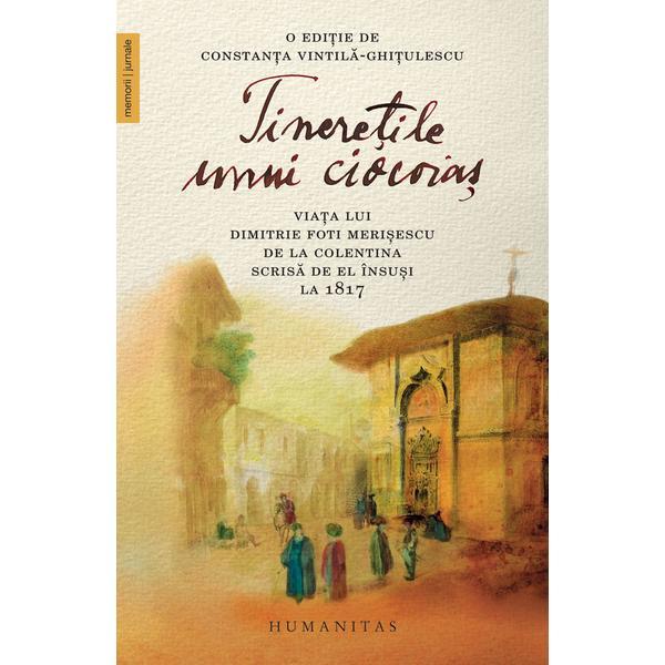 Tineretile unui ciocoias - Dimitrie Foti Merisescu, editura Humanitas