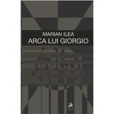 Arca lui Giorgio - Marian Ilea, editura Tracus Arte