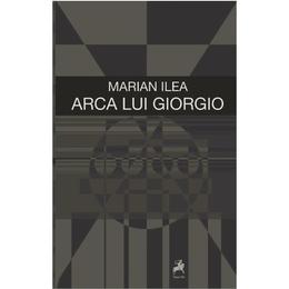 Arca lui giorgio - marian ilea, editura tracus arte