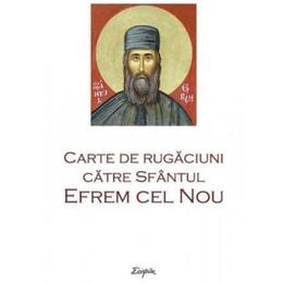 Carte de rugaciuni catre sfantul efrem cel nou, editura sophia