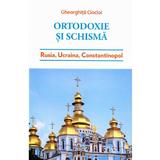 Ortodoxie si schisma - Gheorghita Ciocioi, editura Lumea Credintei