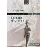 Aproape totul e OK - Francisc Baja, editura Paralela 45