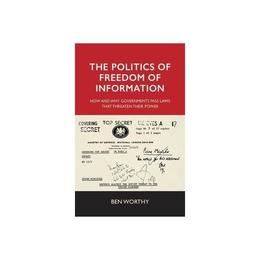 Politics of Freedom of Information, editura Manchester University Press