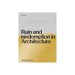 Ruin and Redemption in Architecture, editura Phaidon Press