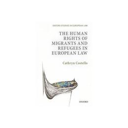 Human Rights of Migrants and Refugees in European Law, editura Oxford University Press Academ