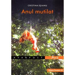 Anul mutilat - cristina esianu, editura paralela 45