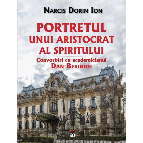 Portretul unui aristocrat al spiritului - Narcis Dorin Ion, editura Rao