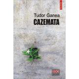 Cazemata - Tudor Ganea, editura Polirom