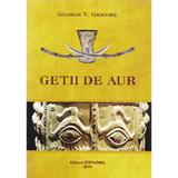 Getii de aur - George V. Grigore, editura Stefadina