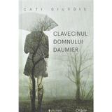 Clavecinul domnului Daumier - Cati Giurgiu, editura Univers