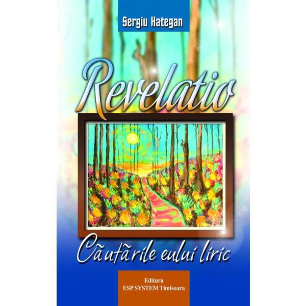Revelatio, cautarile eului liric - Sergiu Hategan, editura Esp System