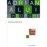 Opera poetica - Adrian Alui Gheorghe, editura Paralela 45