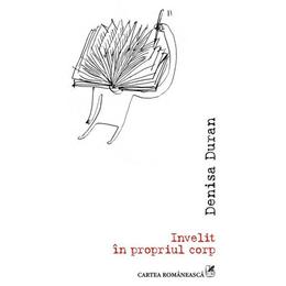 Invelit in propriul corp - denisa duran, editura cartea romaneasca