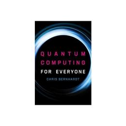 Quantum Computing for Everyone, editura Mit University Press Group Ltd