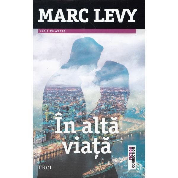 In alta viata - marc levy, editura trei
