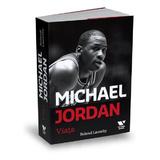 Michael Jordan. Viata - Roland Lazenby, editura Publica