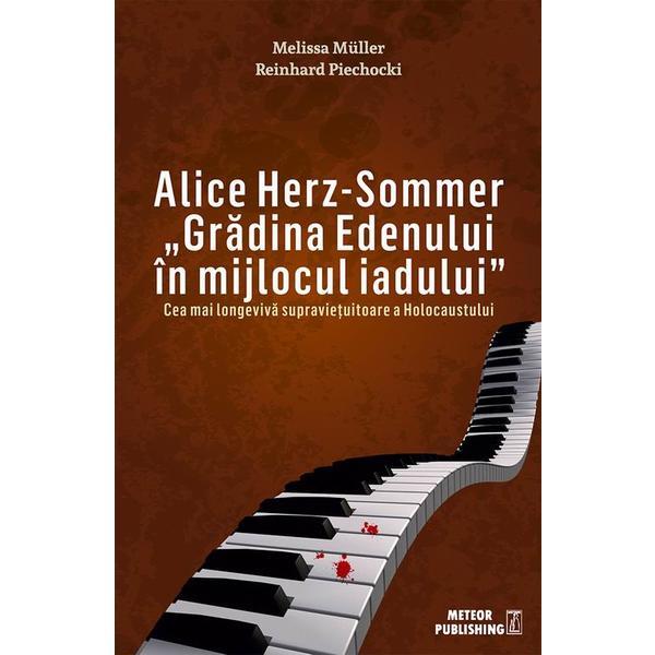 Alice herz-sommer: gradina edenului in mijlocul iadului - melissa muller, editura meteor press