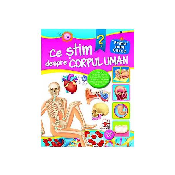 Ce stim despre corpul uman? 7-12 ani, editura arc