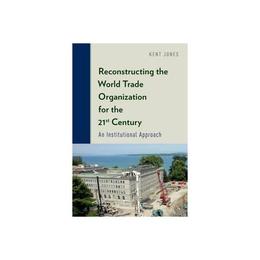 Reconstructing the World Trade Organization for the 21st Cen, editura Oxford University Press Academ