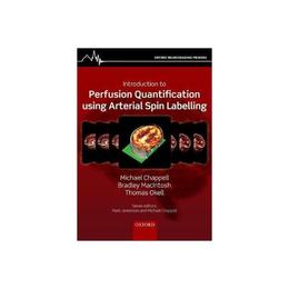 Introduction to Perfusion Quantification using Arterial Spin, editura Oxford University Press Academ