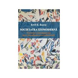 Societatea izomoderna - emil e. suciu, editura institutul european