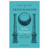 Sylva Sylvarum sau O istorie naturala in zece centurii - Francis Bacon, editura Humanitas