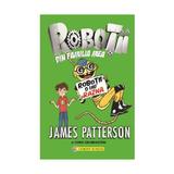 Robotii din familia mea. Vol. 2: Robotii o iau razna - James Patterson, Chris Grabenstein, editura Corint