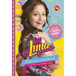 Disney - Soy Luna. Marea aventura, editura Litera