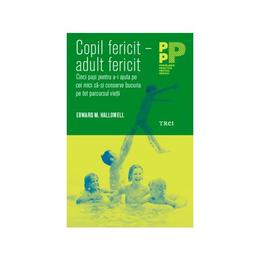 Copil fericit - adult fericit - edward m. hallowell, editura trei