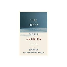 Ideas That Made America: A Brief History, editura Oxford University Press